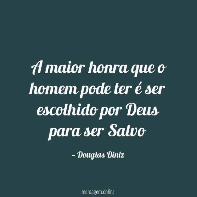 A maior honra que o homem pode ter