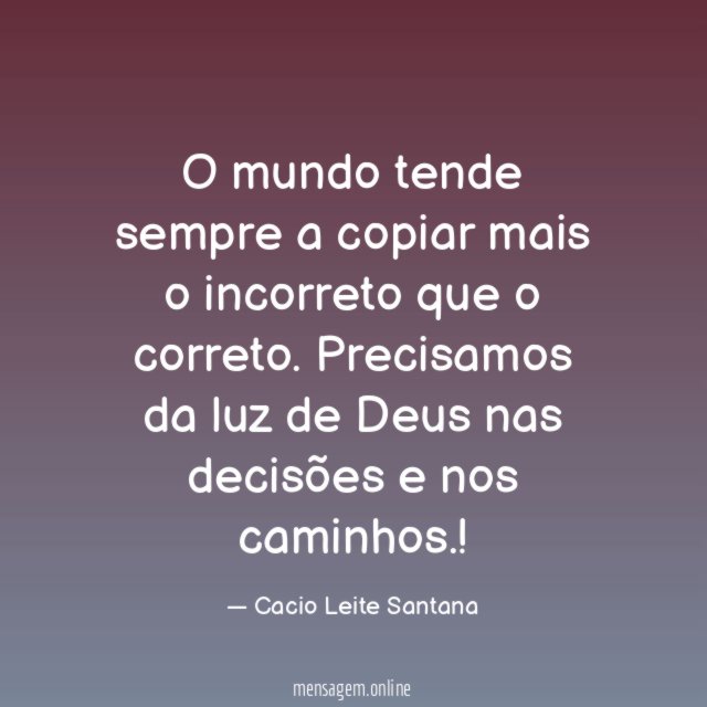 O mundo tende sempre a copiar mais o incorreto que o correto