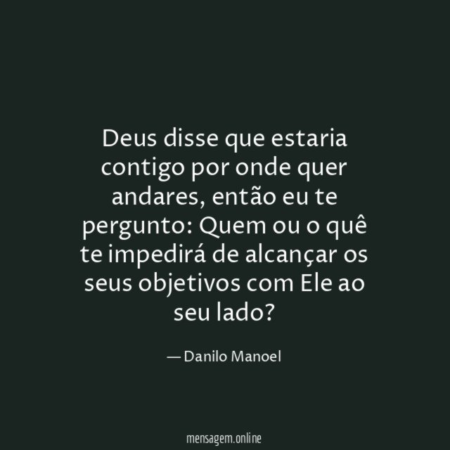 Deus disse que estaria contigo por onde quer andares