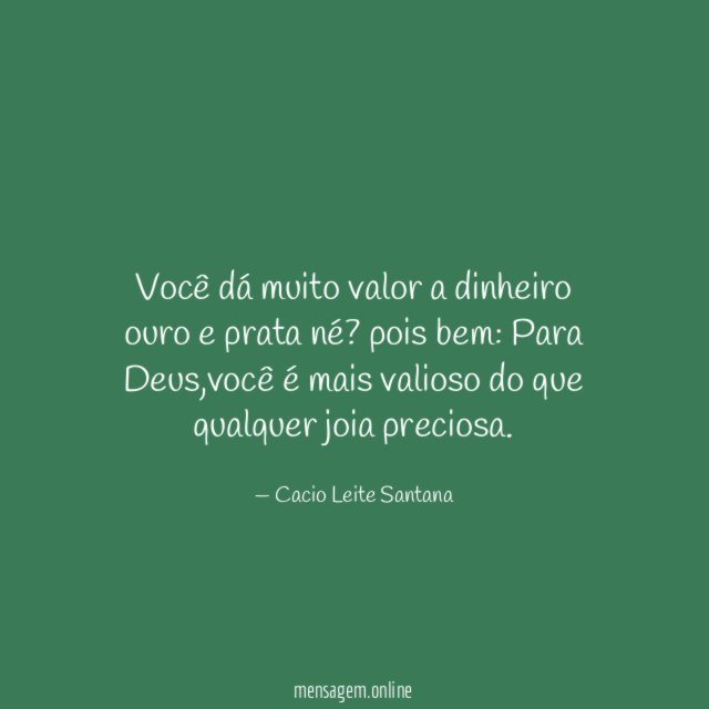 Você dá muito valor a dinheiro ouro e prata né