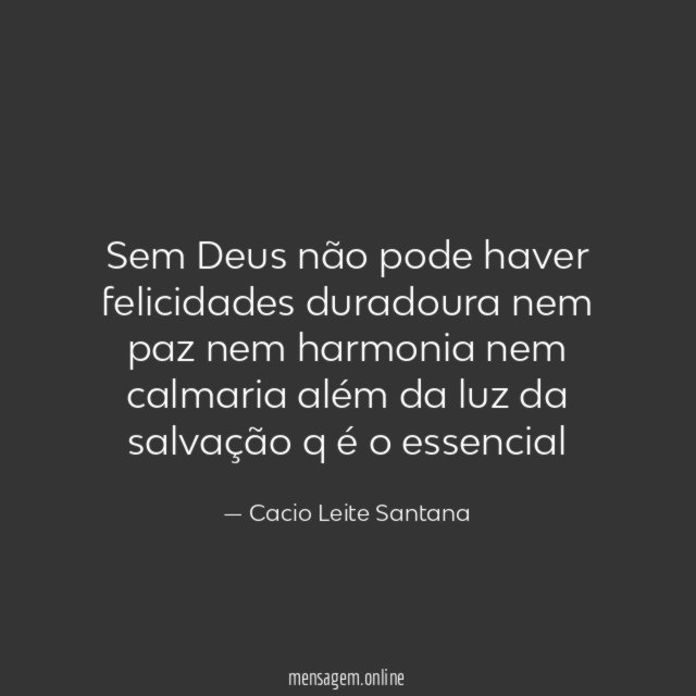 Sem Deus não pode haver felicidades duradoura nem