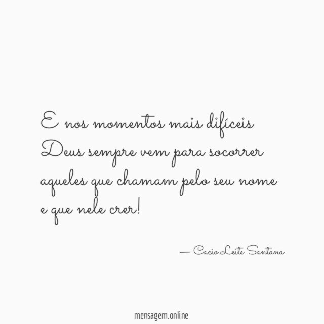 E nos momentos mais difíceis Deus sempre vem