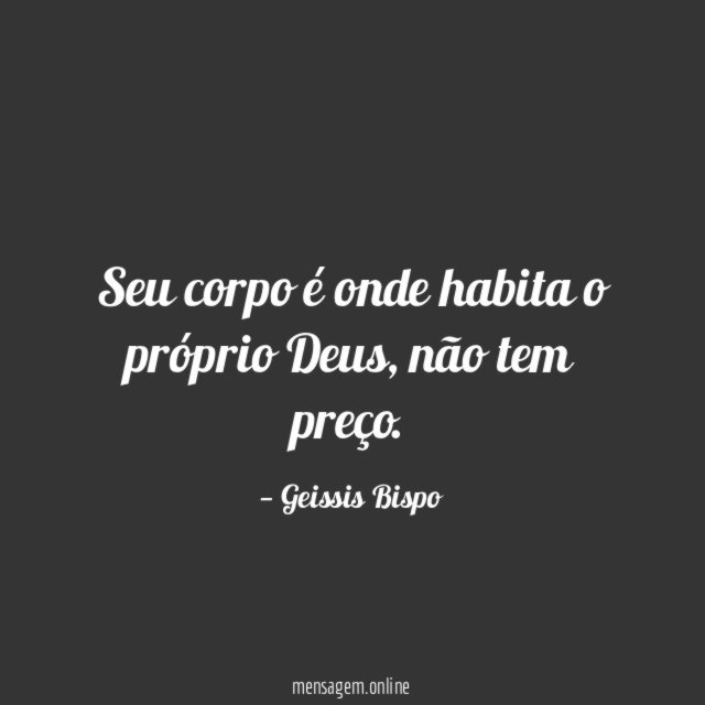 Seu corpo é onde habita o próprio Deus