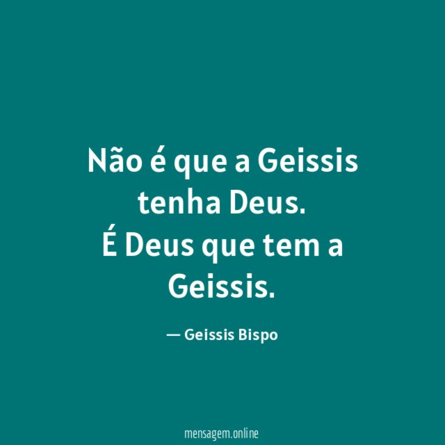 Não é que a Geissis tenha Deus
