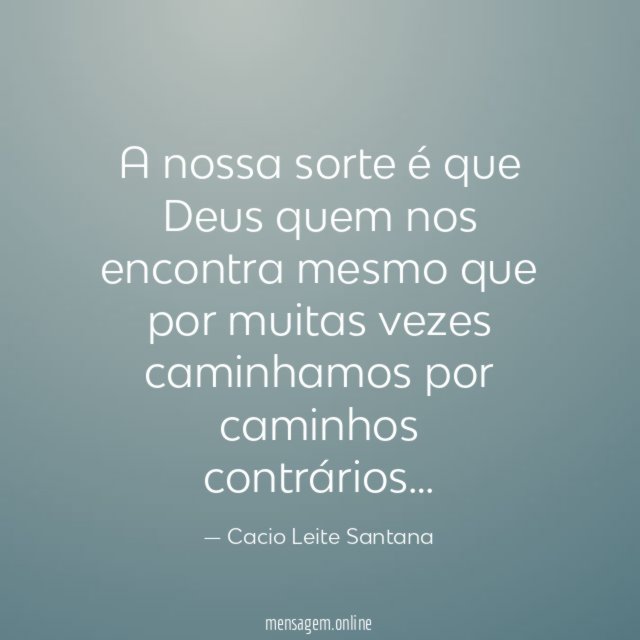 A nossa sorte é que Deus quem nos
