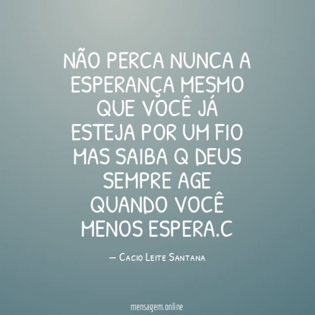 Não perca nunca a esperança mesmo que você