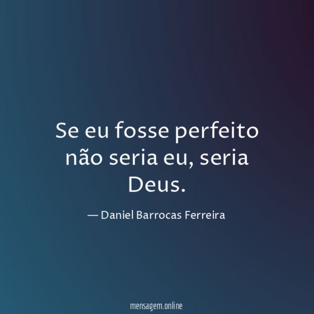 Se eu fosse perfeito não seria eu