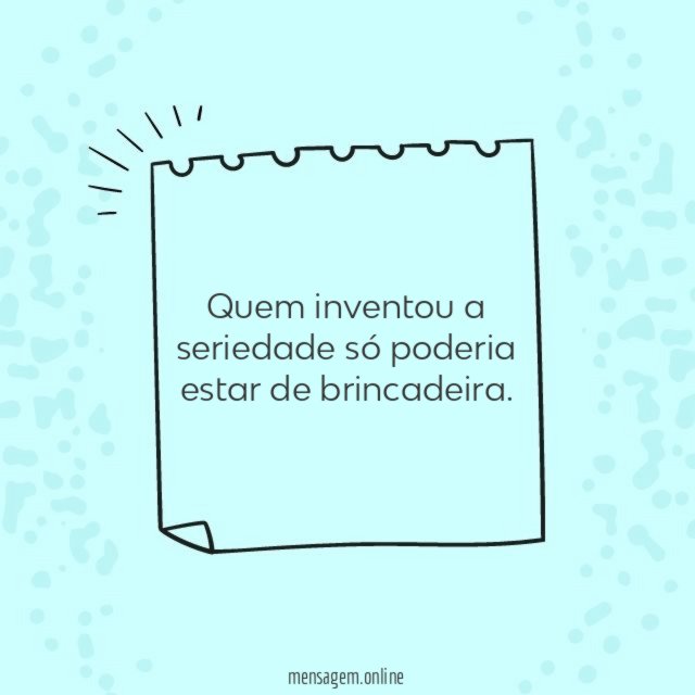 Quem inventou a seriedade