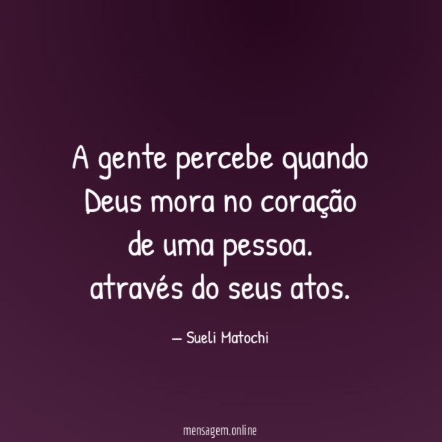 A gente percebe quando Deus mora no coração de uma pessoa