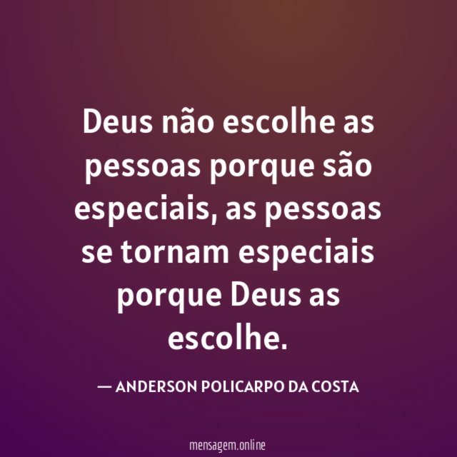 Deus não escolhe as pessoas porque são especiais