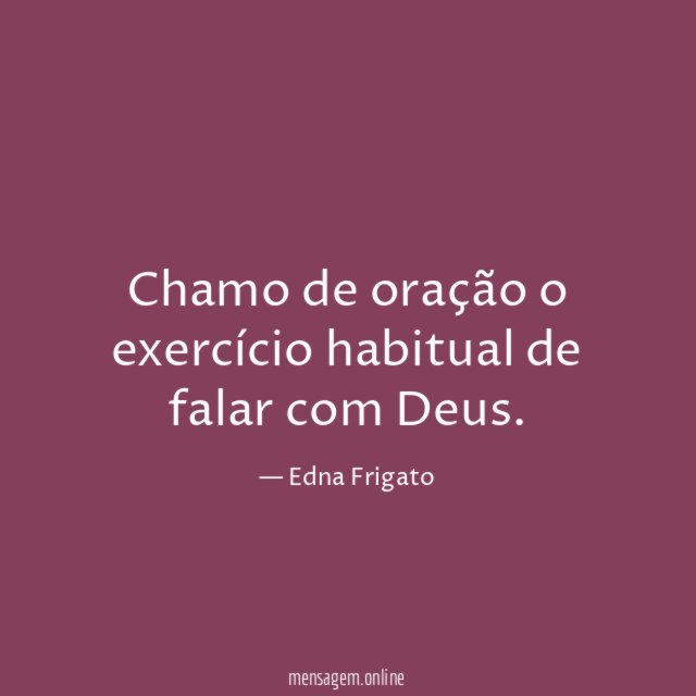 Chamo de oração o exercício habitual de falar com Deus