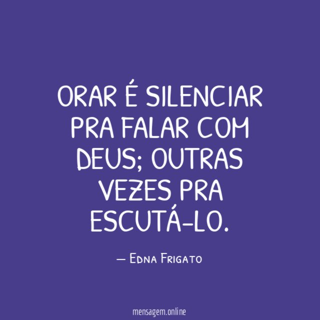 Orar é silenciar pra falar com Deus