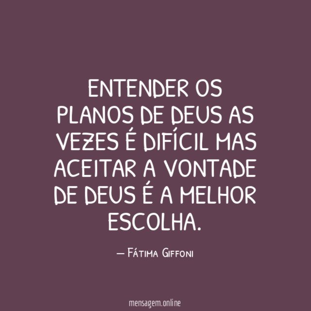 Entender os planos de Deus as vezes é