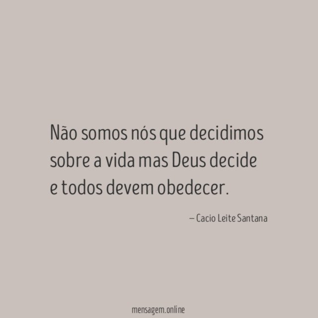 Não somos nós que decidimos sobre a vida