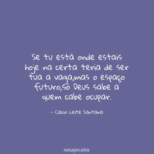 Se tu está onde estais hoje na certa
