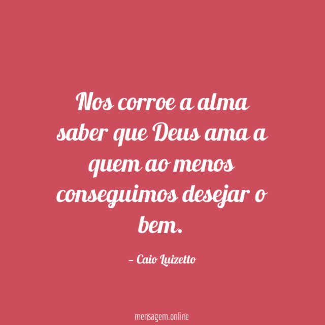 Nos corroe a alma saber que Deus ama