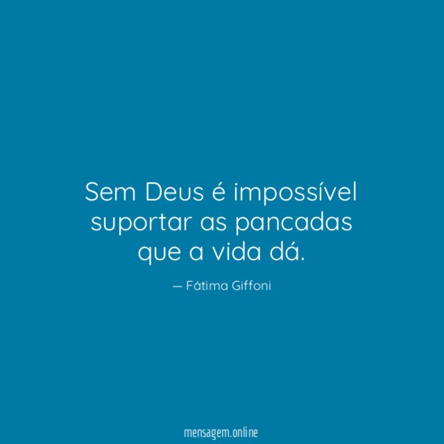 Sem Deus é impossível suportar as pancadas que a vida dá