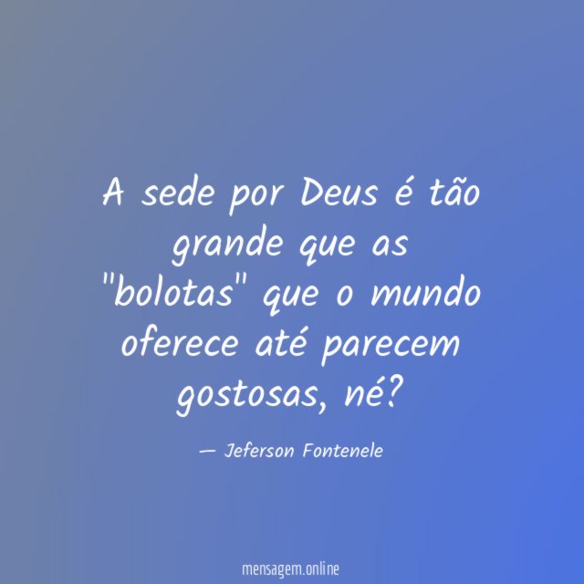 A sede por Deus é tão grande que