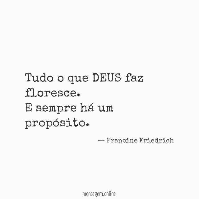 Tudo o que DEUS faz floresce.