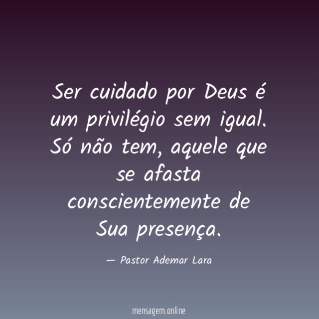 Ser cuidado por Deus é um privilégio sem igual