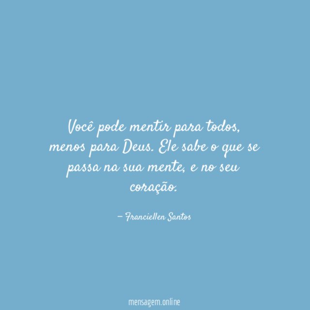 Você pode mentir para todos