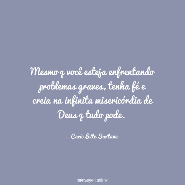 Mesmo q você esteja enfrentando problemas graves