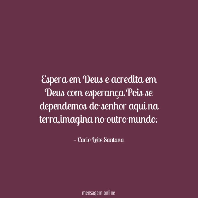 Espera em Deus e acredita em Deus com esperança