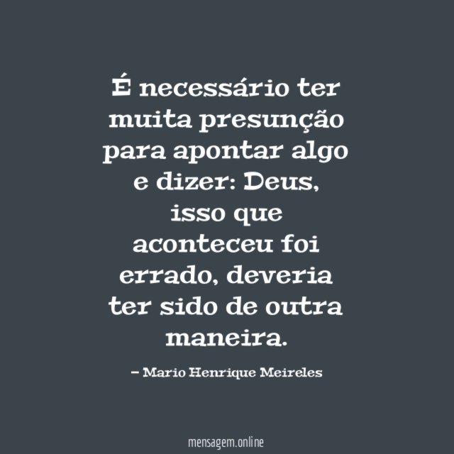 É necessário ter muita presunção para apontar algo e dizer