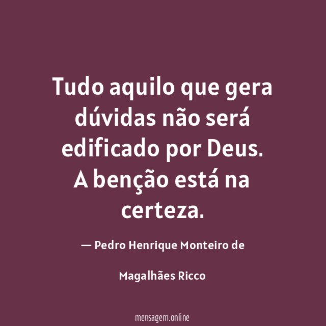 Tudo aquilo que gera dúvidas não será edificado por Deus