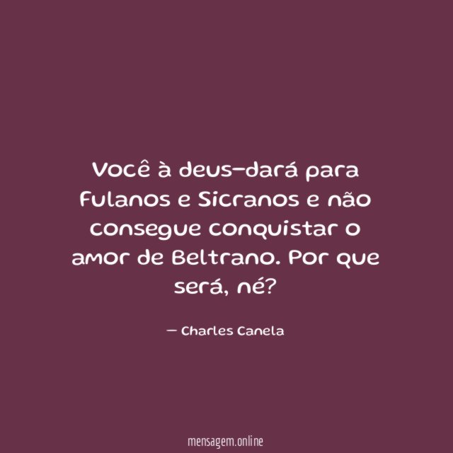 Você à deus-dará para Fulanos e Sicranos