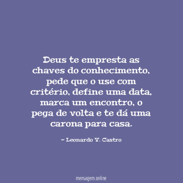 Deus te empresta as chaves do conhecimento