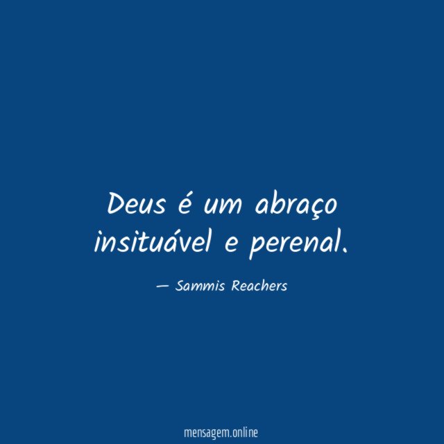 Deus é um abraço insituável e perenal
