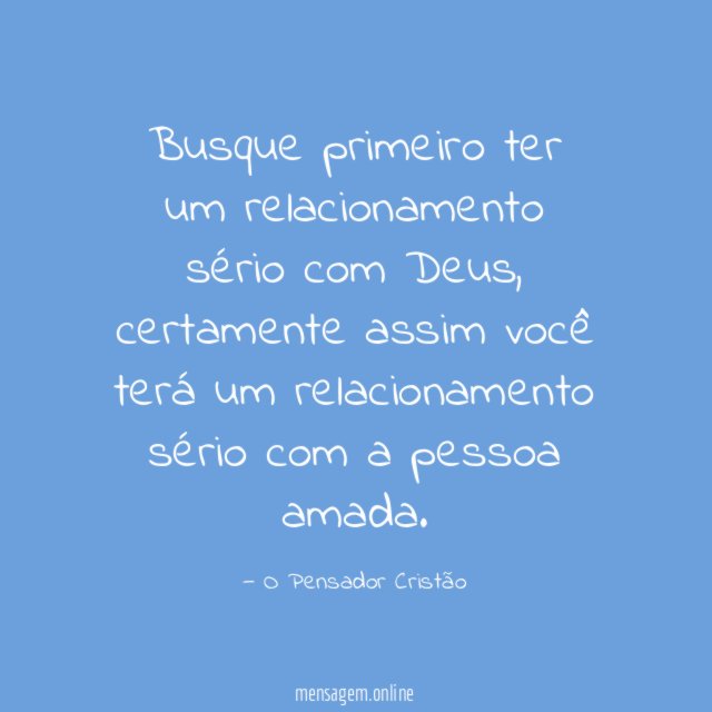Busque primeiro ter um relacionamento sério com Deus