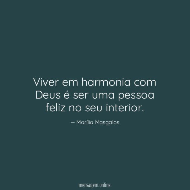 Viver em harmonia com Deus é ser uma pessoa feliz no seu interior