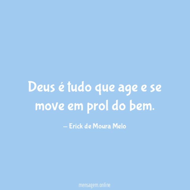 Deus é tudo que age e se move em prol do bem