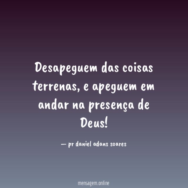 Desapeguem das coisas terrenas