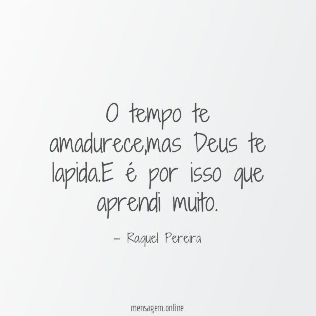 O tempo te amadurece