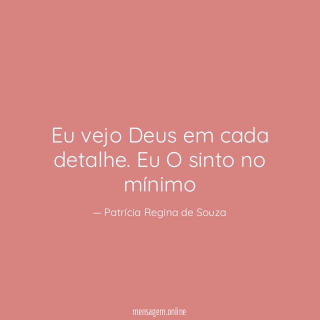 Eu vejo Deus em cada detalhe