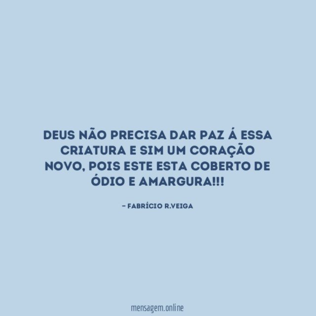 Deus não precisa dar paz á essa criatura
