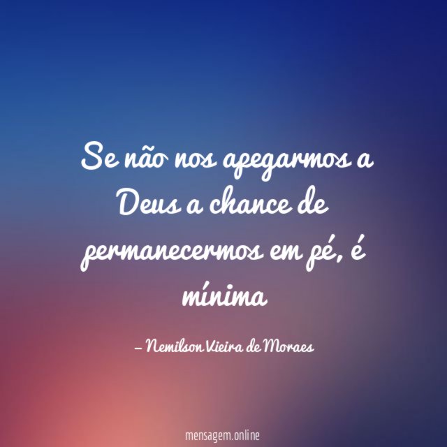 Se não nos apegarmos a Deus a chance