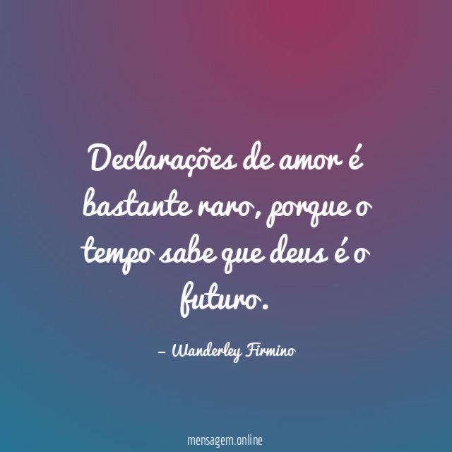 Declarações de amor é bastante raro