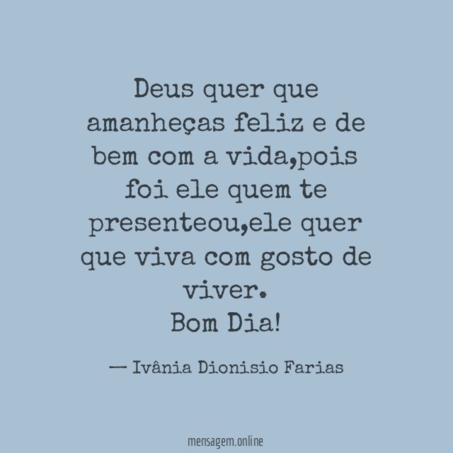 Deus quer que amanheças feliz e de bem com a vida