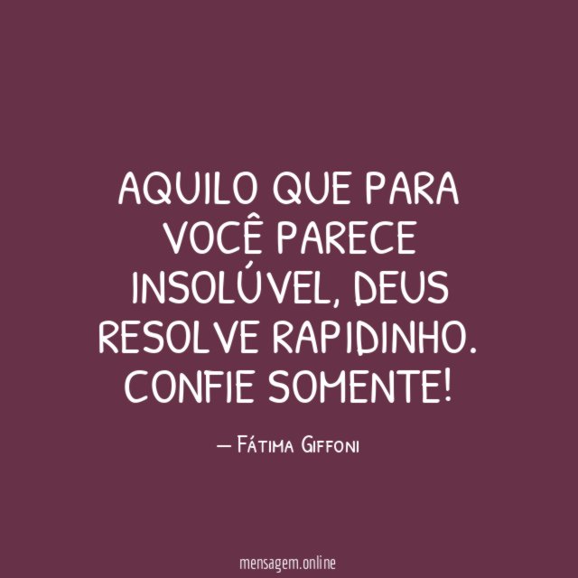 Aquilo que para você parece insolúvel