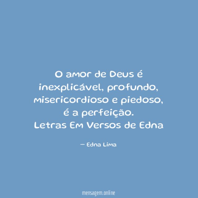 O amor de Deus é inexplicável, profundo, misericordioso e piedoso, é a perfeição.