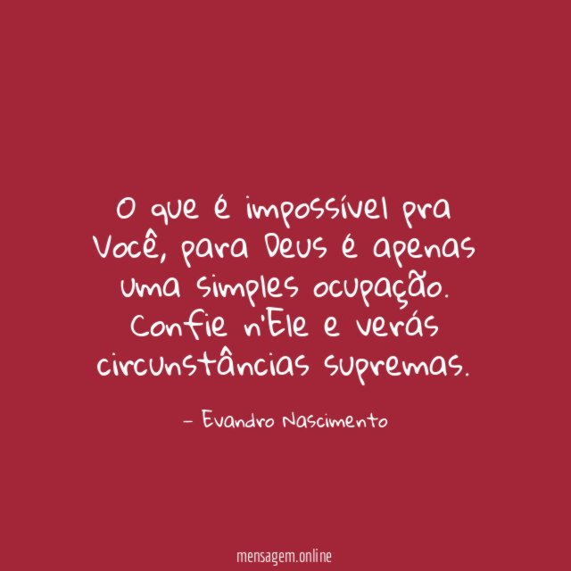 O que é impossível pra Você