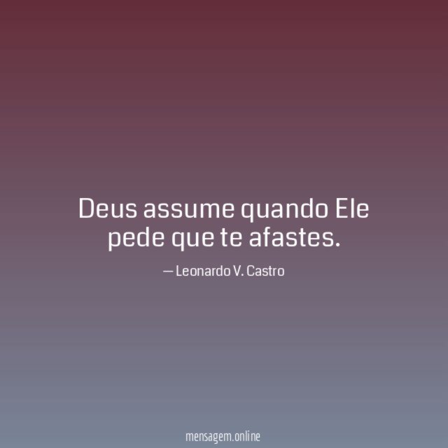 Deus assume quando Ele pede que te afastes