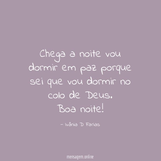 Chega a noite vou dormir em paz porque