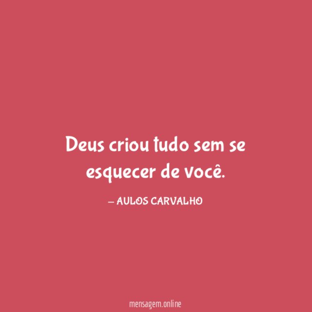 Deus criou tudo sem se esquecer de você