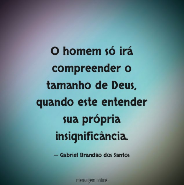 O homem só irá compreender o tamanho de Deus