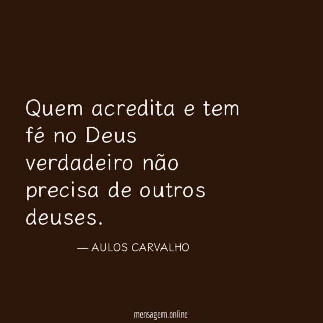 Quem acredita e tem fé no Deus verdadeiro